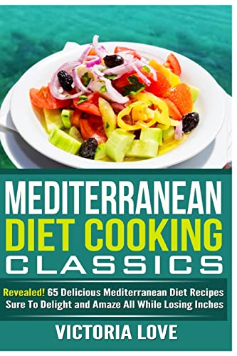 Beispielbild fr Mediterranean Cooking Classics: Revealed! 65 Delicious Mediterranean Diet Recipes Sure To Delight and Amaze All While Losing Inches (Cookbooks of the week, Band 3) zum Verkauf von Buchpark