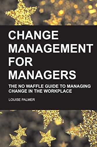 Beispielbild fr Change Management for Managers: The No Waffle Guide To Managing Change In The Workplace zum Verkauf von AwesomeBooks