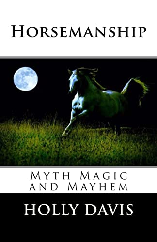 Beispielbild fr Horsemanship: Myth Magic and Mayhem zum Verkauf von Ammareal