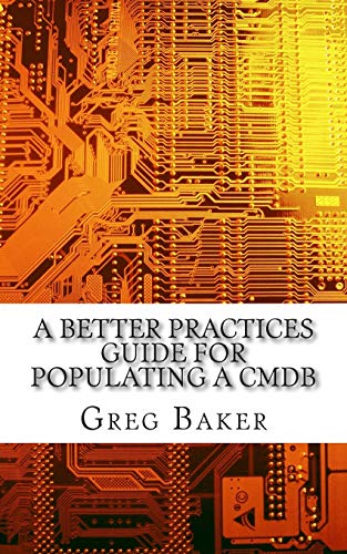 Stock image for A Better Practices Guide for Populating a CMDB: Examples of IT Configuration Management for the Computer Room, the Datacentre and the Cloud for sale by SecondSale