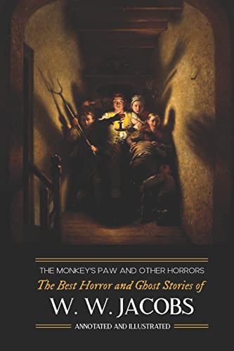 Imagen de archivo de The Monkey's Paw and Others: the Best Horror and Ghost Stories of W. W. Jacobs: Tales of Murder, Mystery, Horror, & Hauntings, Illustrated and with Critical Commentary (Oldstyle Tales' Horror Authors) a la venta por California Books