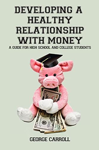 Beispielbild fr Developing a Healthy Relationship with Money: A Guide for High School and College Students zum Verkauf von HPB-Red