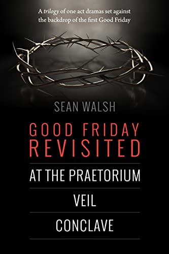 Stock image for Good Friday Revisited: A trilogy of dramas set against the backdrop of the first Good Friday. for sale by THE SAINT BOOKSTORE