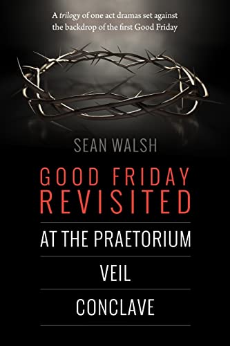 9781506186078: Good Friday Revisited: A trilogy of dramas set against the backdrop of the first Good Friday.