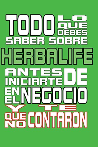 Todo Lo Que Debes Saber Sobre Herbalife: Antes de Iniciarte En El Negocio y Que No Te Contaron - Anonimo, Anonimo