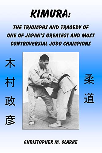 Beispielbild fr Kimura: The Triumphs and Tragedy of One of Judo's Greatest and Most Controversial Judo Champions zum Verkauf von WorldofBooks