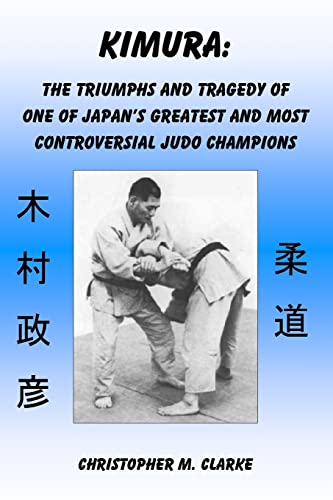 9781506196213: Kimura: The Triumphs and Tragedy of One of Judo's Greatest and Most Controversial Judo Champions