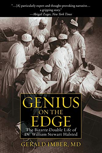 9781506219905: Genius on the Edge: The Bizarre Double Life of Dr. William Stewart Halsted