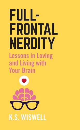 Beispielbild fr Full-Frontal Nerdity: Lessons in Loving and Living with Your Brain zum Verkauf von Buchpark