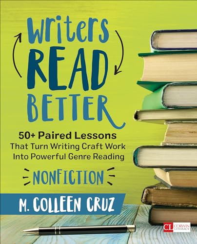 Stock image for Writers Read Better: Nonfiction: 50+ Paired Lessons That Turn Writing Craft Work Into Powerful Genre Reading (Corwin Literacy) for sale by SecondSale