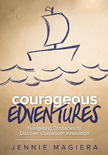 Imagen de archivo de Courageous Edventures: Navigating Obstacles to Discover Classroom Innovation (Corwin Teaching Essentials) a la venta por Decluttr