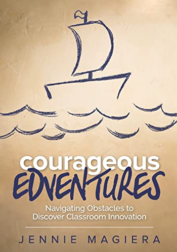 Stock image for Courageous Edventures: Navigating Obstacles to Discover Classroom Innovation for sale by Blackwell's