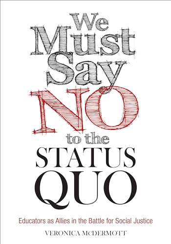 9781506345345: We Must Say No to the Status Quo: Educators as Allies in the Battle for Social Justice