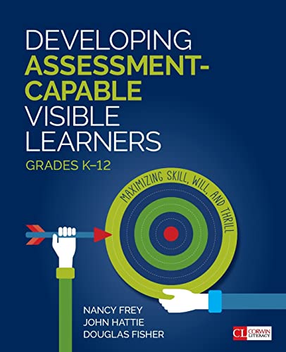 9781506389981: Developing Assessment-Capable Visible Learners, Grades K-12: Maximizing Skill, Will, and Thrill (Corwin Literacy)