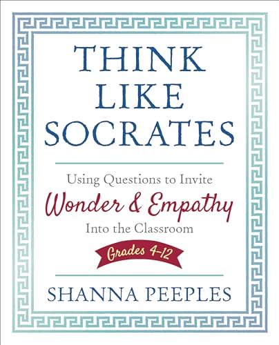 Stock image for Think Like Socrates: Using Questions to Invite Wonder and Empathy Into the Classroom, Grades 4-12 for sale by ThriftBooks-Atlanta