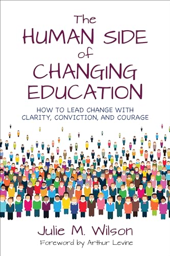 Beispielbild fr The Human Side of Changing Education: How to Lead Change With Clarity, Conviction, and Courage zum Verkauf von BooksRun