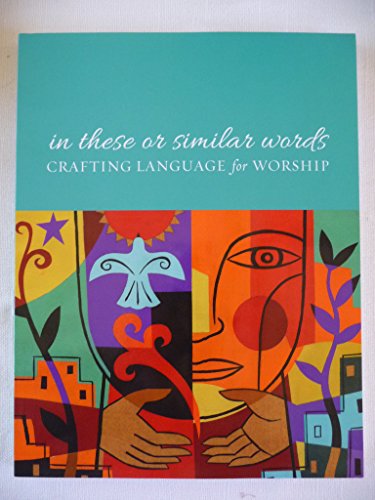 Stock image for In These or Similar Words: Crafting Language for Worship for sale by Books From California