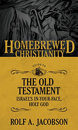

The Homebrewed Christianity Guide to the Old Testament: Israel's In-Your-Face, Holy God