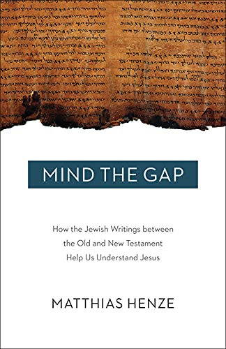 Beispielbild fr Mind the Gap: How the Jewish Writings Between the Old and New Testament Help Us Understand Jesus zum Verkauf von HPB-Diamond