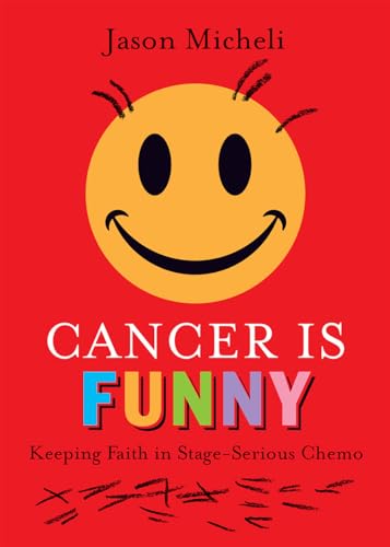 Stock image for Cancer Is Funny: Keeping Faith in Stage-Serious Chemo for sale by Wonder Book