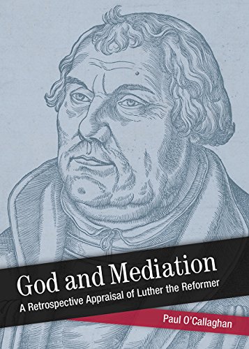 9781506410111: God and Mediation: A Retrospective Appraisal of Luther the Reformer