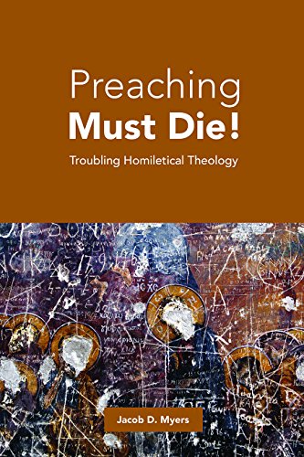 Stock image for Preaching Must Die!: Troubling Homiletical Theology for sale by HPB-Red