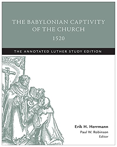 Beispielbild fr The Babylonian Captivity of the Church, 1520: The Annotated Luther Study Edition zum Verkauf von St Vincent de Paul of Lane County