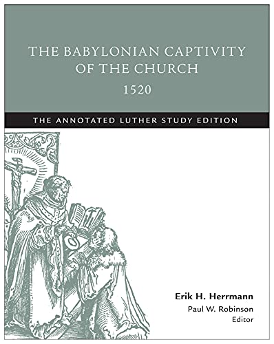 Imagen de archivo de The Babylonian Captivity of the Church, 1520: The Annotated Luther Study Edition a la venta por St Vincent de Paul of Lane County