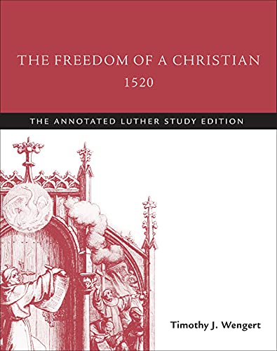 Beispielbild fr The Freedom of a Christian, 1520: The Annotated Luther Study Edition zum Verkauf von BooksRun