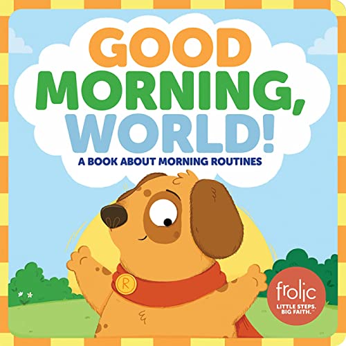 Imagen de archivo de Good Morning, World!: A Book about Morning Routines (Frolic First Faith) a la venta por Gulf Coast Books