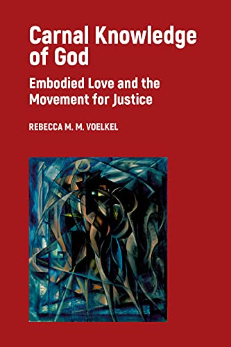 Stock image for Carnal Knowledge of God: Embodied Love and the Movement for Justice for sale by Irish Booksellers