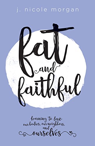 Beispielbild fr Fat and Faithful: Learning to Love Our Bodies, Our Neighbors, and Ourselves zum Verkauf von SecondSale