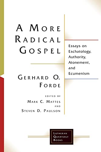 

A More Radical Gospel: Essays on Eschatology, Authoity, Atonement, and Ecumenism (Lutheran Quarterly Books)
