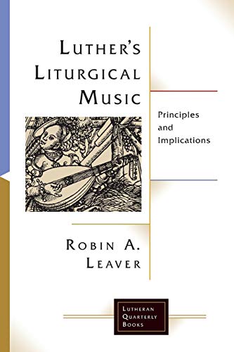 Beispielbild fr Luther's Liturgical Music: Principles and Implications (Lutheran Quarterly Books) zum Verkauf von Books Puddle