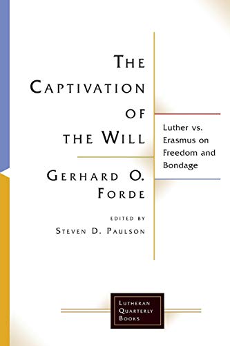 Imagen de archivo de The Captivation of the Will: Luther Vs. Erasmus on Freedom and Bondage (Lutheran Quarterly Books) a la venta por Ergodebooks