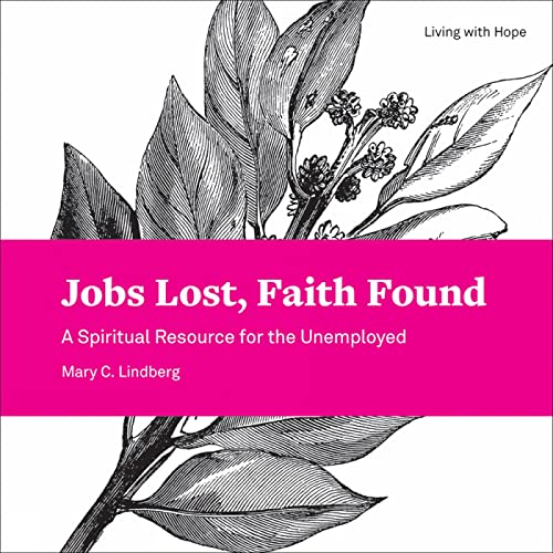 9781506427393: Jobs Lost, Faith Found: A Spiritual Resource for the Unemployed (Living with Hope)