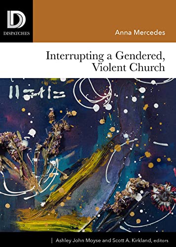 Imagen de archivo de Interrupting a Gendered, Violent Church (Dispatches) a la venta por BooksRun