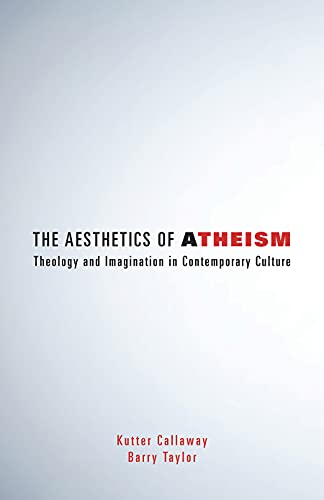 Stock image for The Aesthetics of Atheism: Theology and Imagination in Contemporary Culture for sale by BooksRun