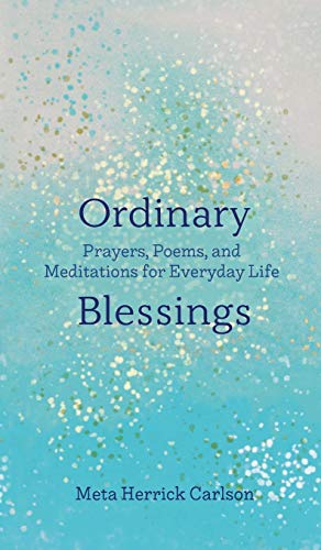 Beispielbild fr Ordinary Blessings: Prayers, Poems, and Meditations for Everyday Life (The Ordinary Blessings Series, 1) zum Verkauf von Goodwill