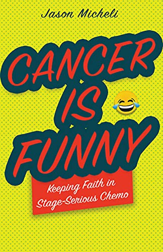 Stock image for Cancer Is Funny: Keeping Faith in Stage-Serious Chemo for sale by Goodwill Industries of VSB