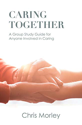 Beispielbild fr Caring Together: A Group Study Guide for Anyone Involved in Caring zum Verkauf von Russell Books