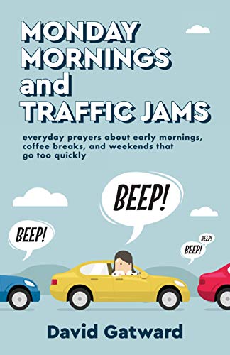 Imagen de archivo de Monday Mornings and Traffic Jams: Everyday Prayers About Early Mornings, Coffee Breaks, and Weekends That Go Too Quickly a la venta por Books From California