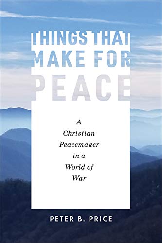 Beispielbild fr Things That Make for Peace: A Christian Peacemaker in a World of War zum Verkauf von Books From California