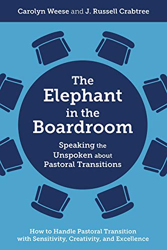 Stock image for The Elephant in the Boardroom: Speaking the Unspoken about Pastoral Transitions - How to Handle Pastoral Transition with Sensitivity, Creativity, and Excellence for sale by Goodwill Books