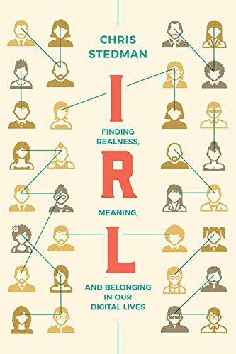 Beispielbild fr IRL: Finding Realness, Meaning, and Belonging in Our Digital Lives zum Verkauf von Books From California
