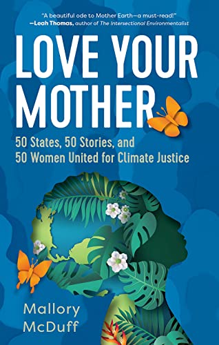 Beispielbild fr Love Your Mother: 50 States, 50 Stories, and 50 Women United for Climate Justice zum Verkauf von Books From California
