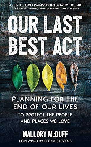 Stock image for Our Last Best Act: Planning for the End of Our Lives to Protect the People and Places We Love for sale by MI Re-Tale