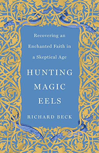 Stock image for Hunting Magic Eels: Recovering an Enchanted Faith in a Skeptical Age for sale by Books From California