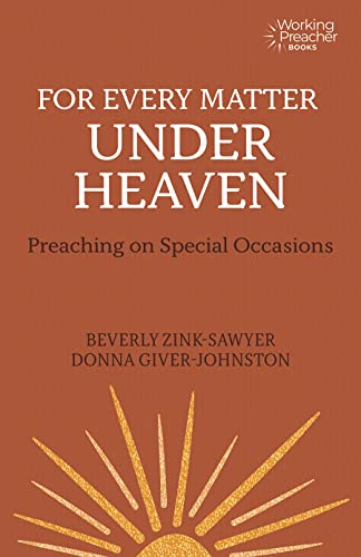 Beispielbild fr For Every Matter under Heaven: Preaching on Special Occasions (Working Preacher, 12) zum Verkauf von Books From California