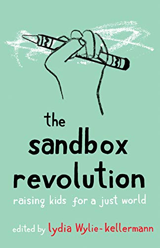 Beispielbild fr The Sandbox Revolution: Raising Kids for a Just World zum Verkauf von Books From California